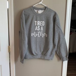 Tired as a mother sweatshirt